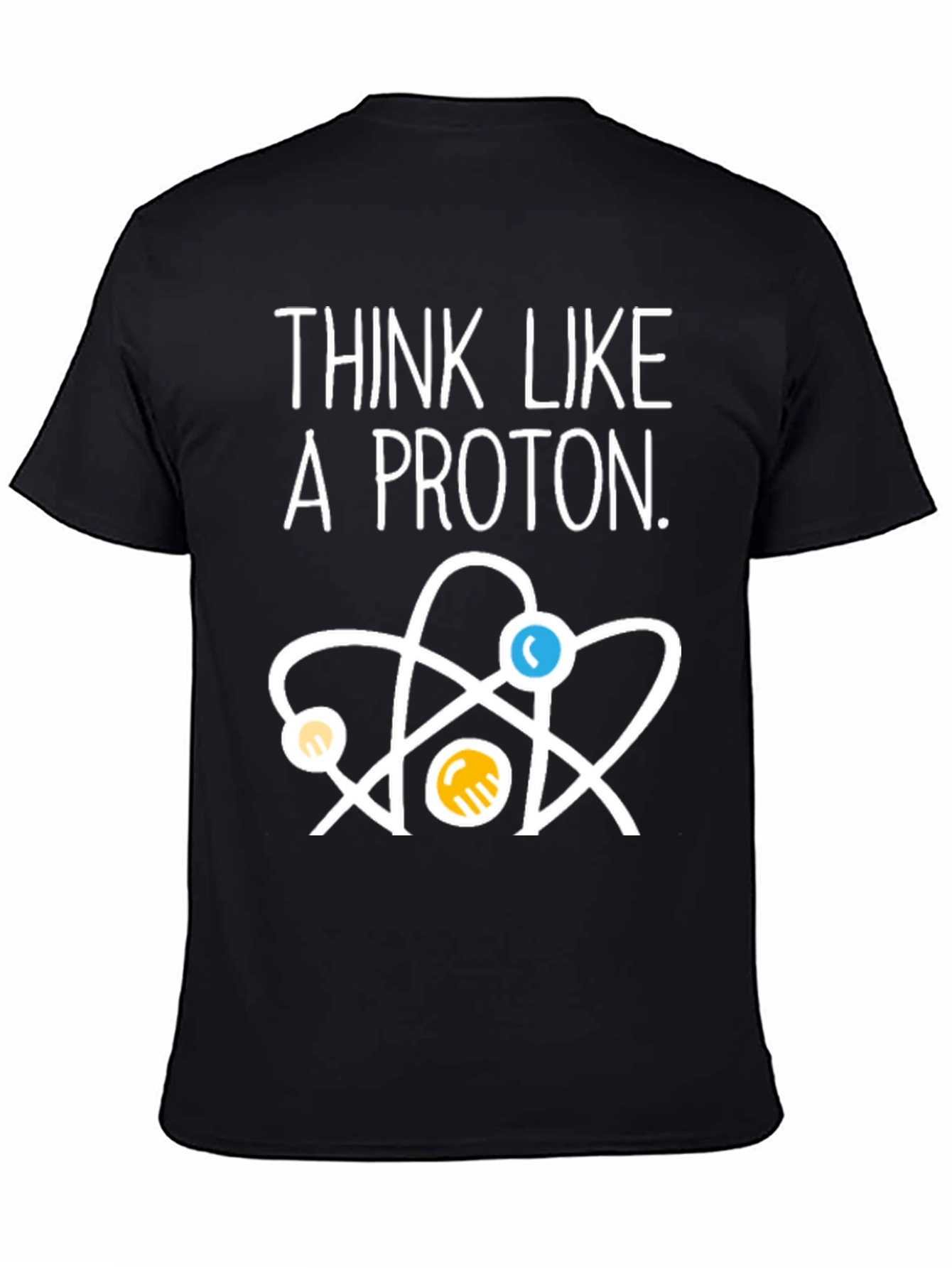 Think Like a Proton T-Shirt - Science Tee