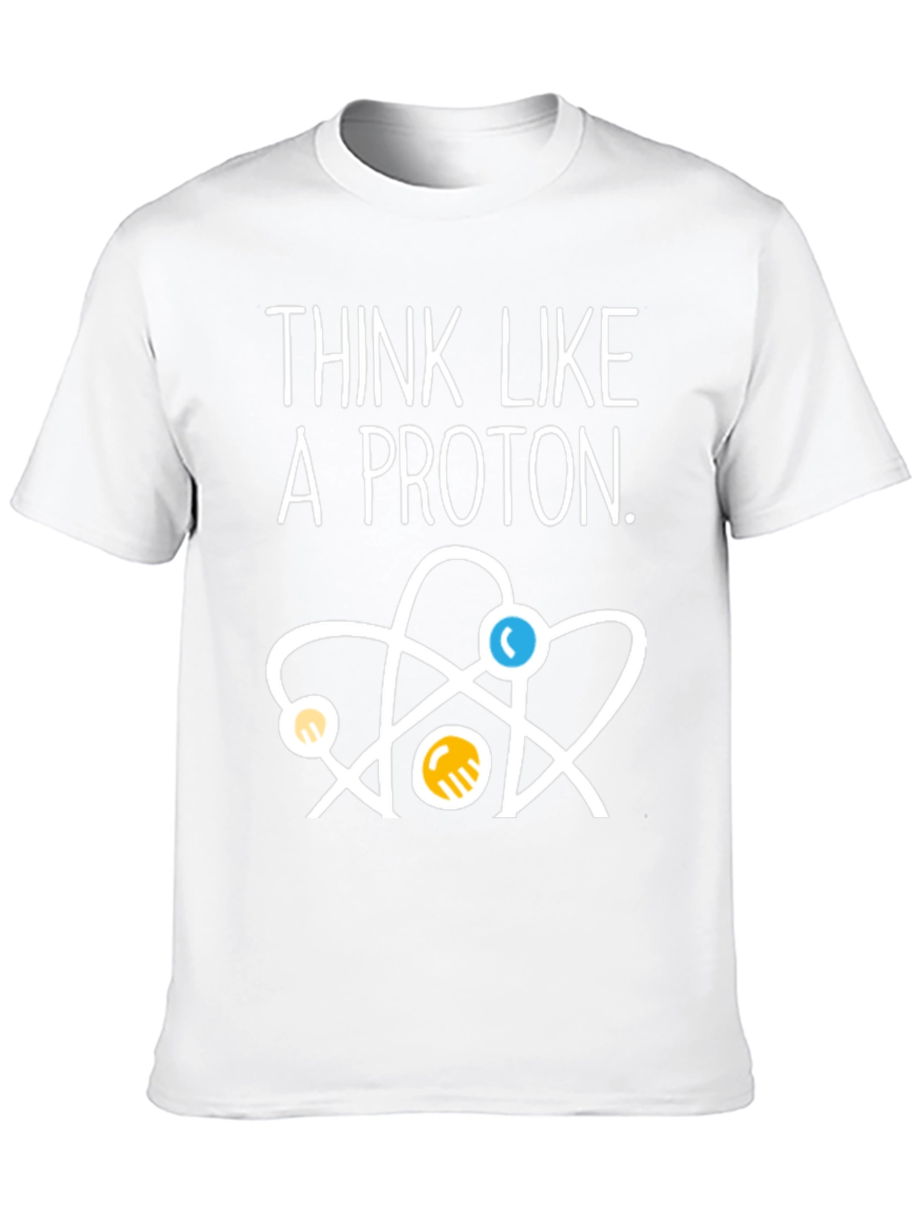 Think Like a Proton T-Shirt - Science Tee