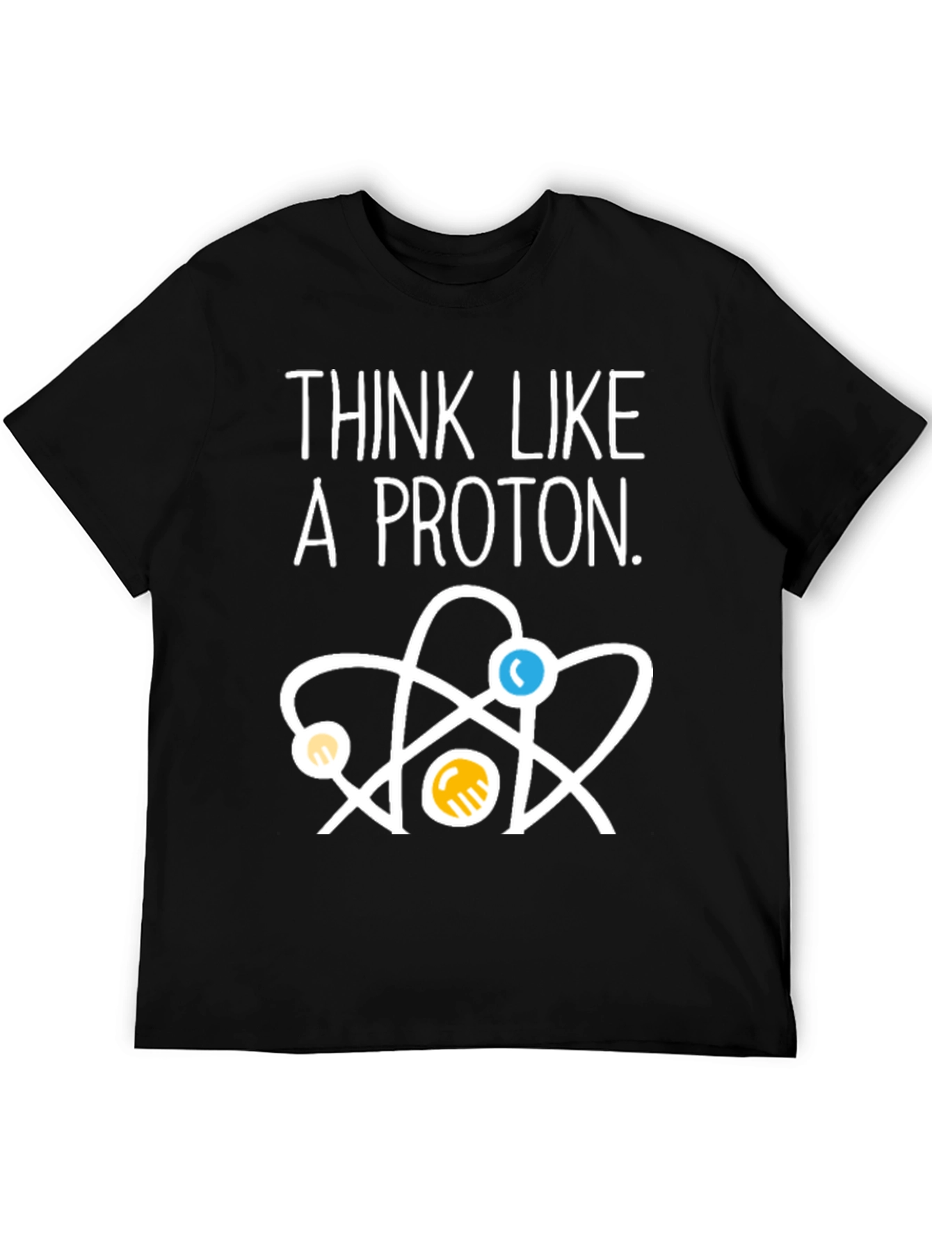 Think Like a Proton T-Shirt - Science Tee
