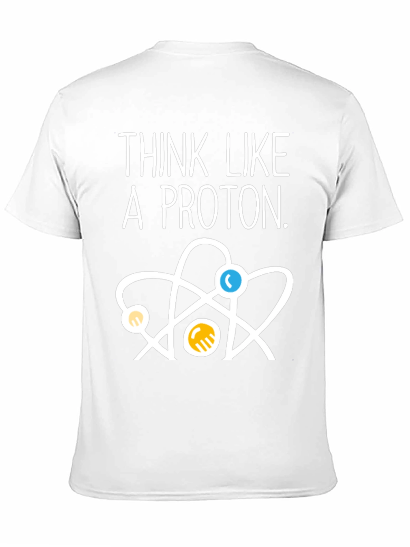Think Like a Proton T-Shirt - Science Tee