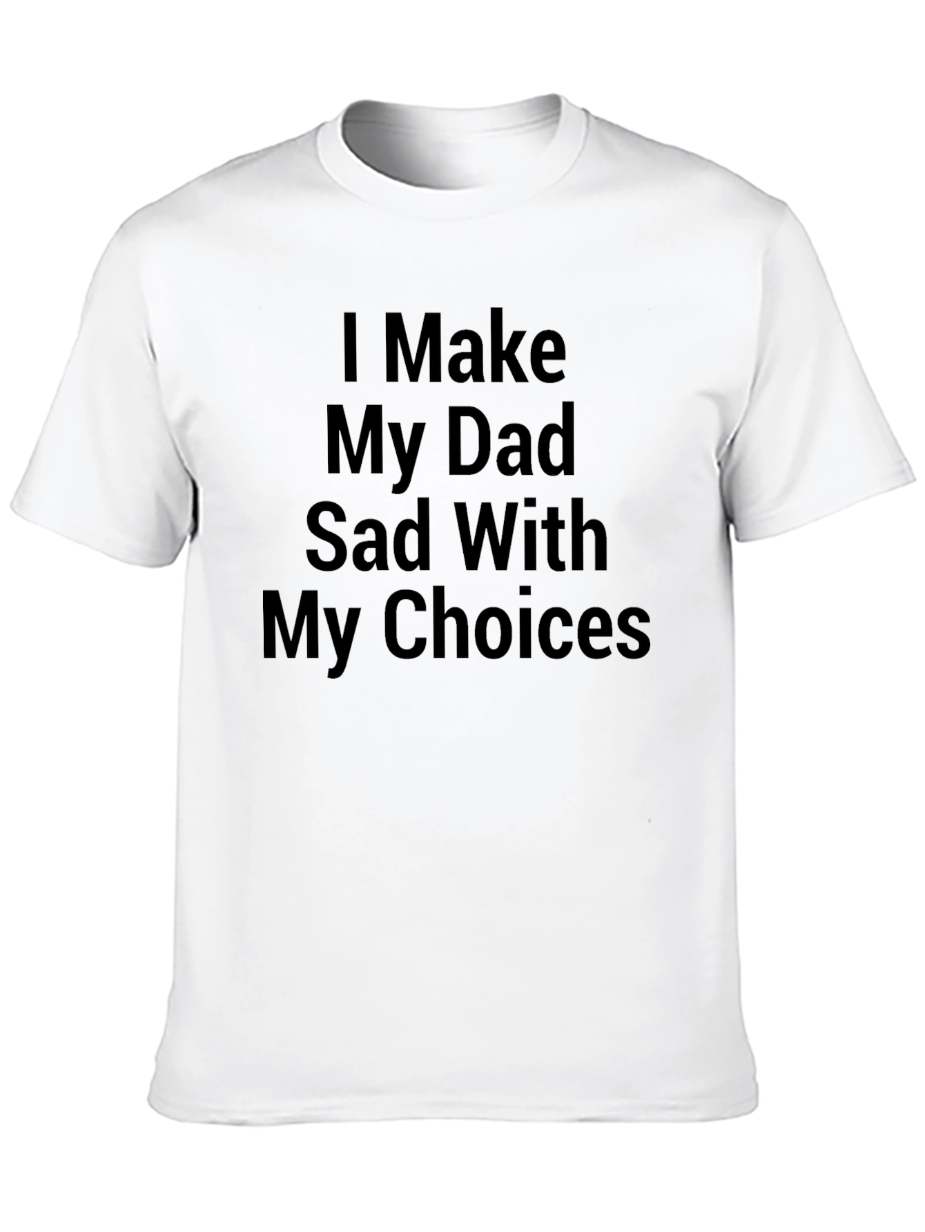 I Make My Dad Sad Graphic Tee