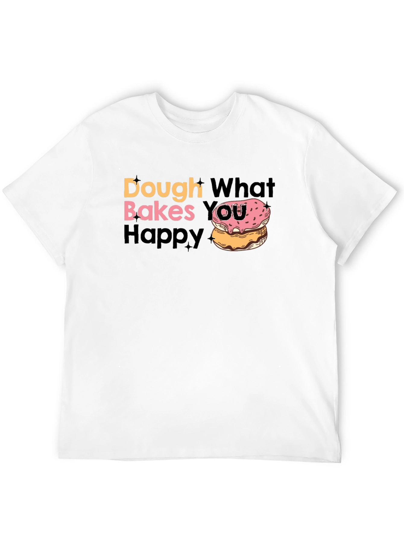 Dough What Makes You Happy T-Shirt