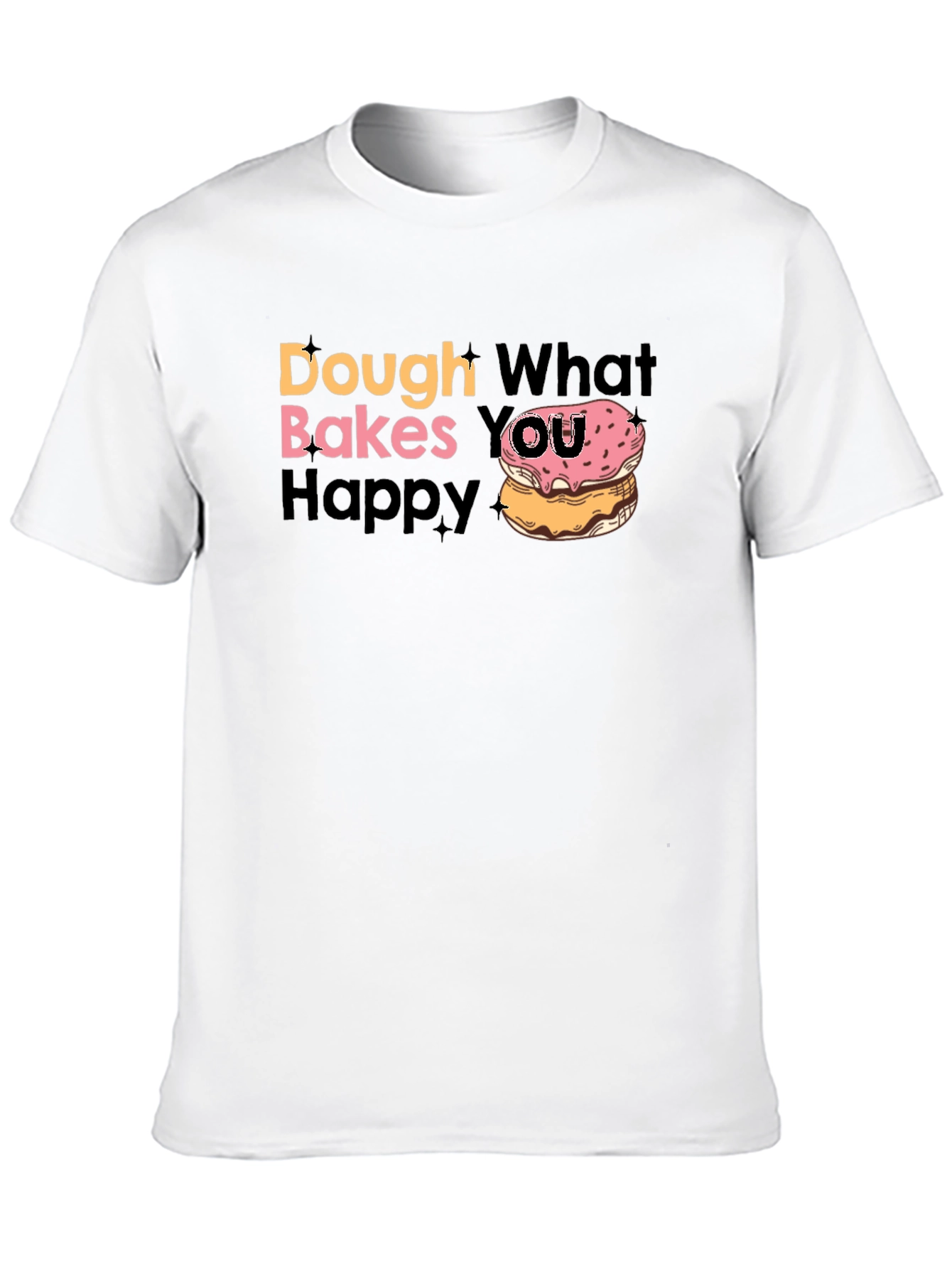 Dough What Makes You Happy T-Shirt