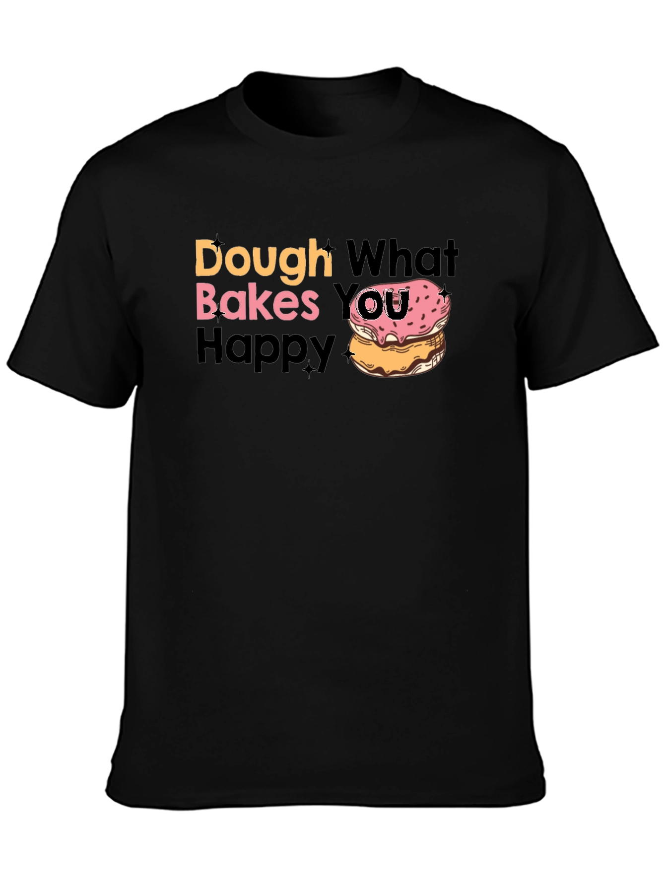 Dough What Makes You Happy T-Shirt
