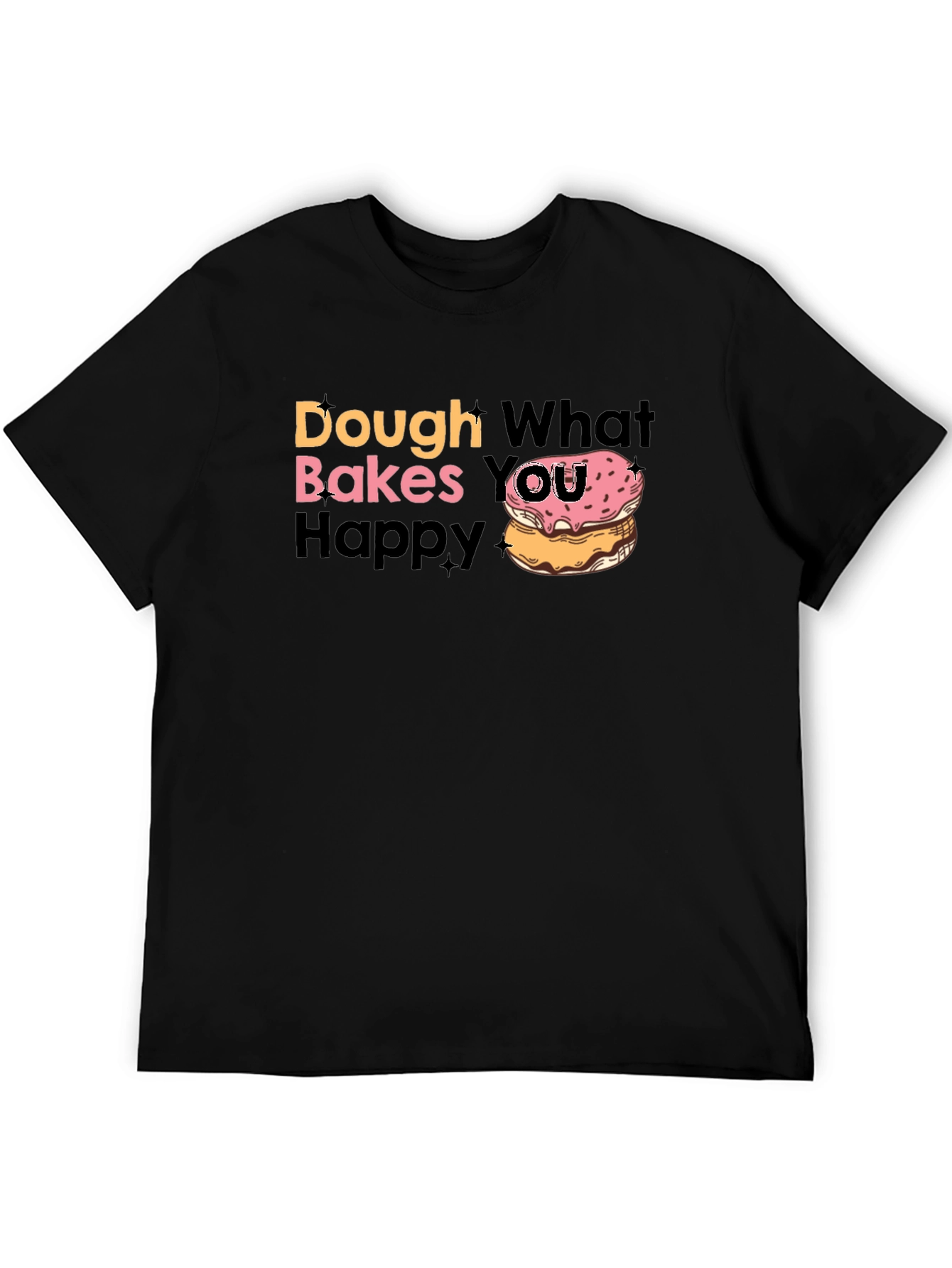 Dough What Makes You Happy T-Shirt