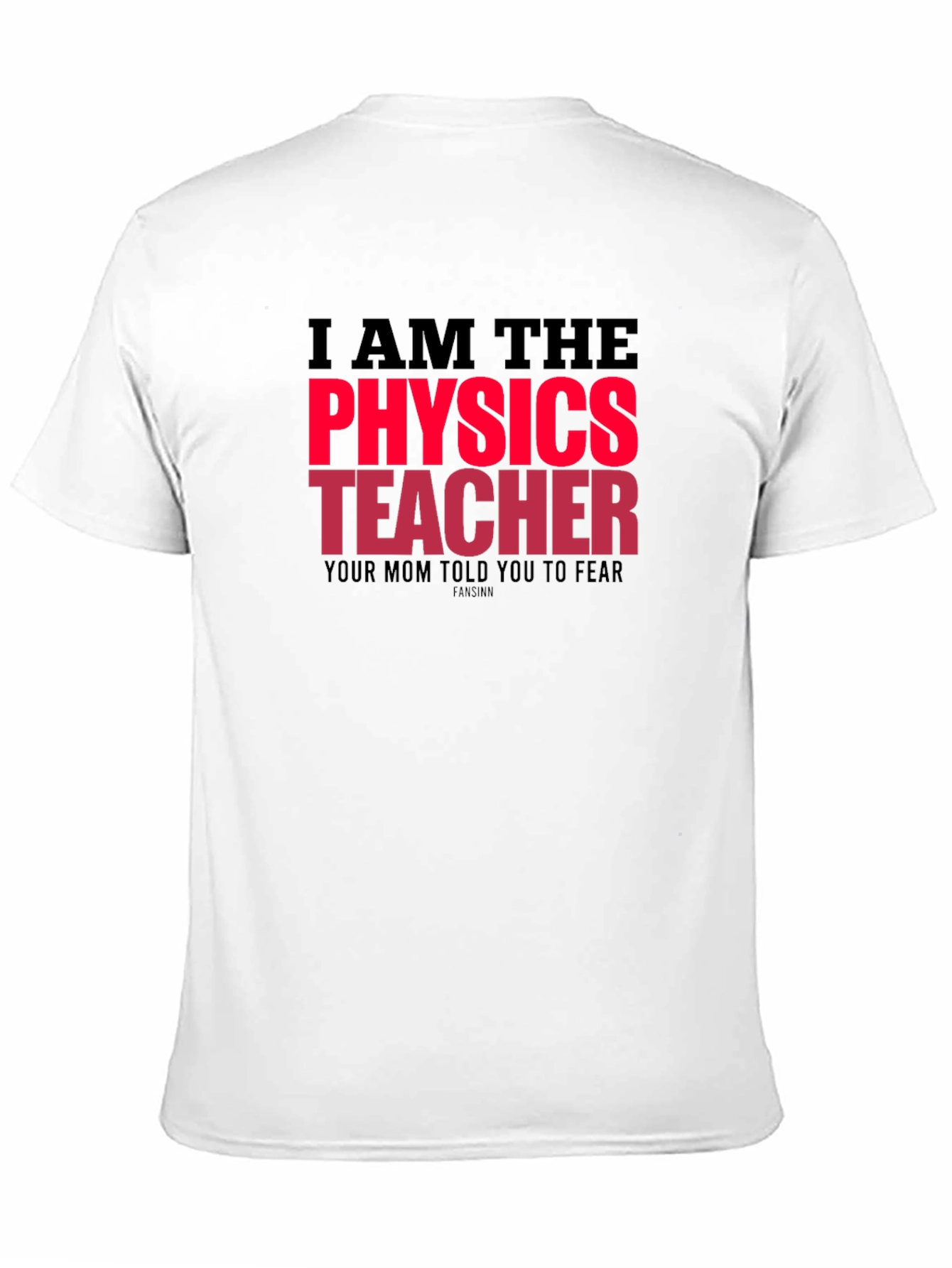 I Am The Physics Teacher Novelty Graphic T-Shirt