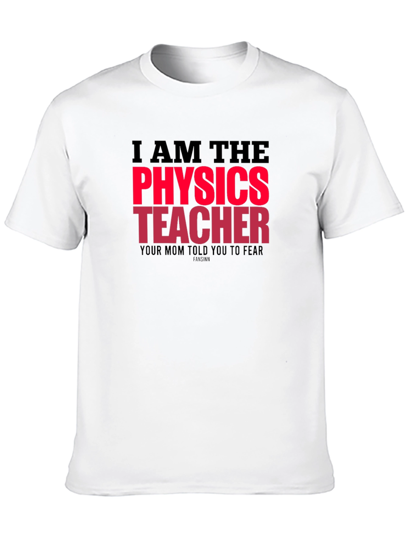 I Am The Physics Teacher Novelty Graphic T-Shirt