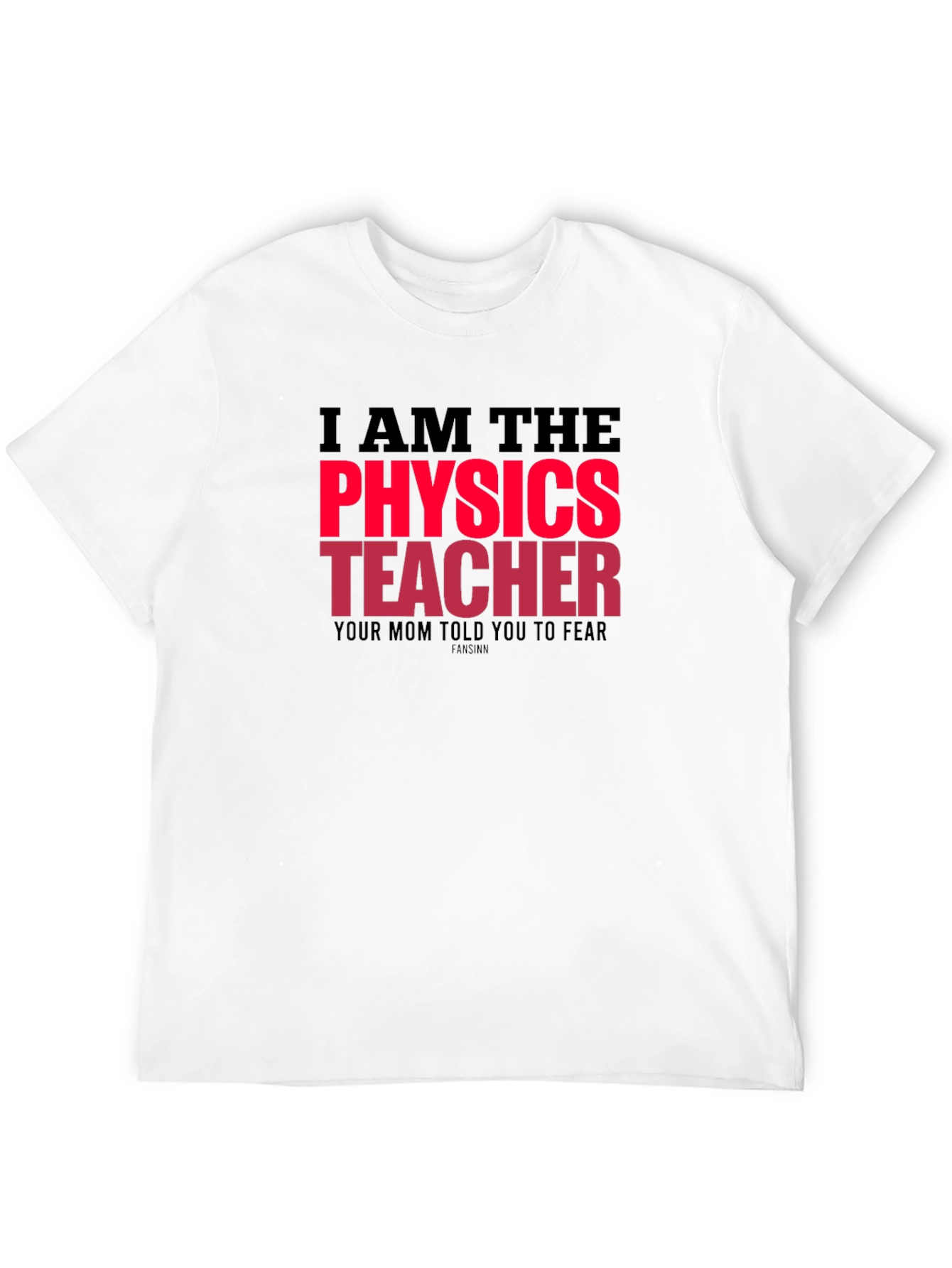 I Am The Physics Teacher Novelty Graphic T-Shirt