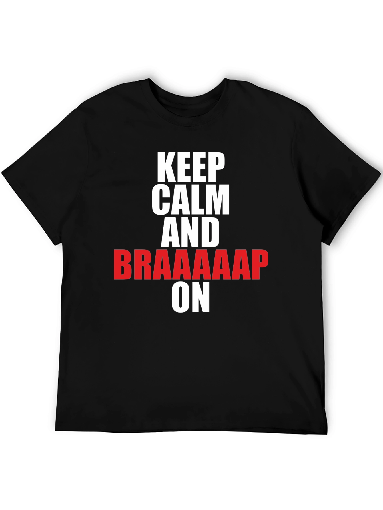 Keep Calm and Braaaap On T-Shirt