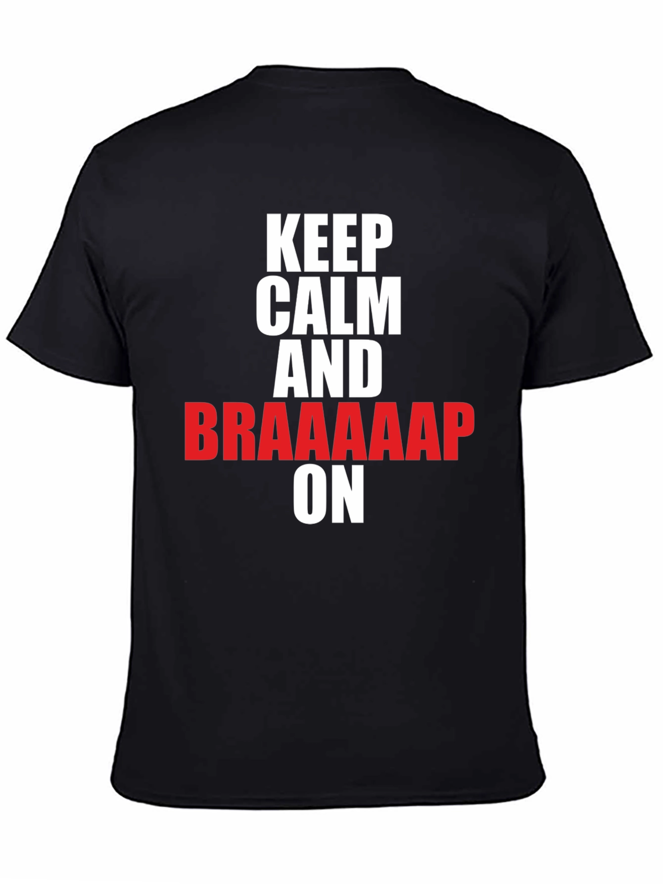 Keep Calm and Braaaap On T-Shirt