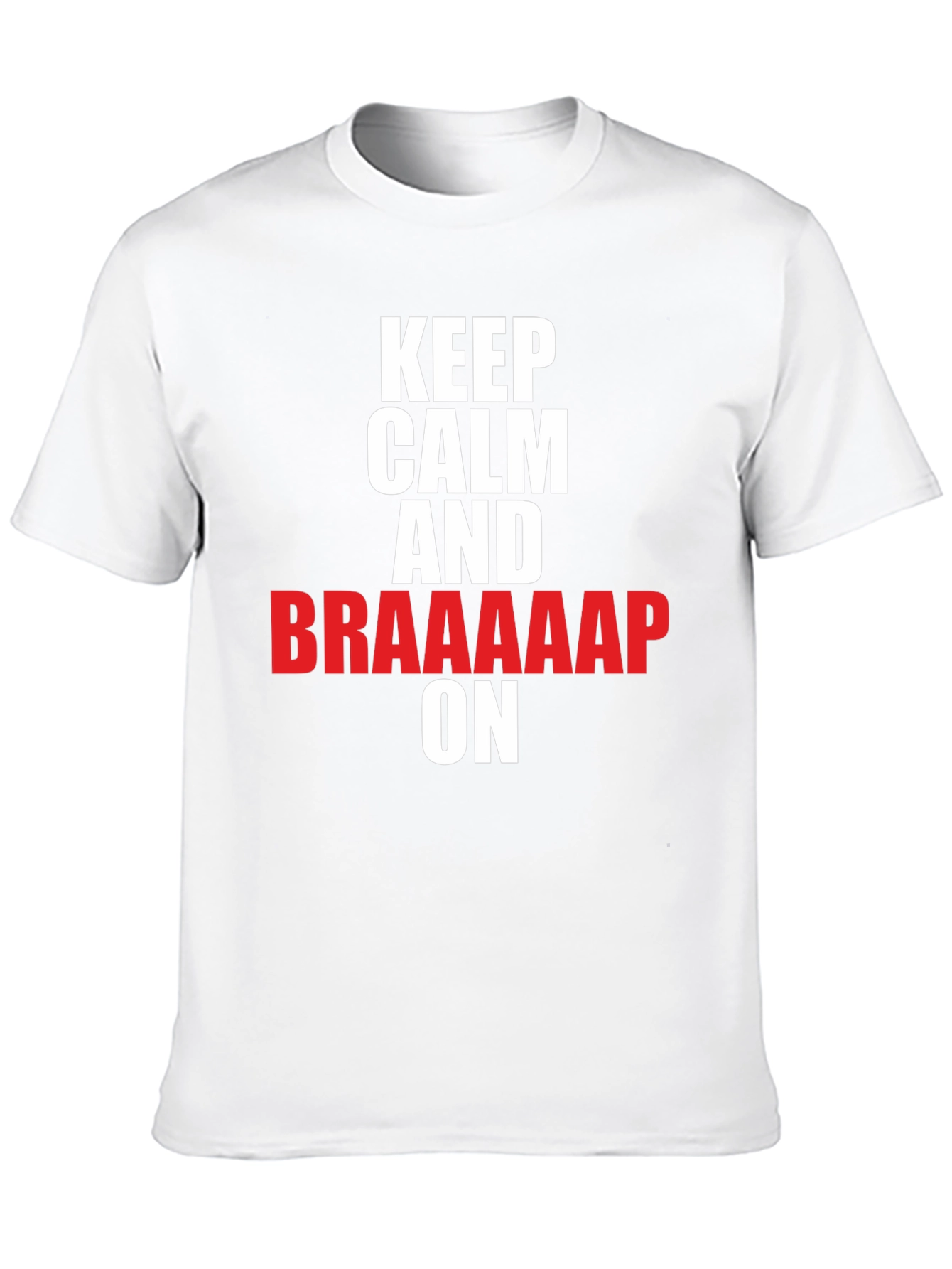 Keep Calm and Braaaap On T-Shirt